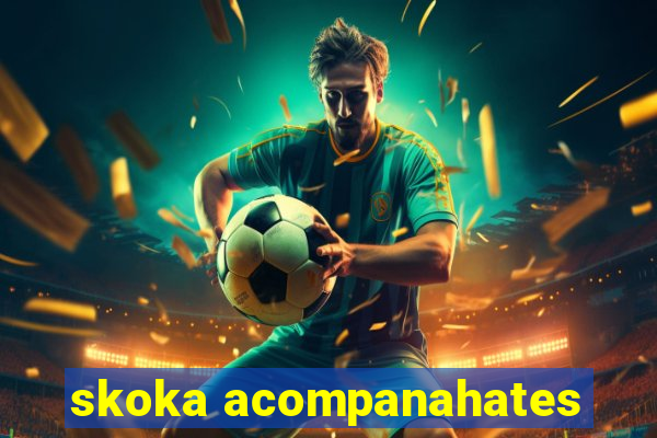 skoka acompanahates